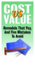 Cost vs Value: Remodels That Pay, And Five Mistakes To Avoid